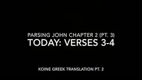 John Ch 2 Pt 3 Verses 3–4 (Koine Greek 2)