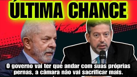 Artur Lira da a última chance para o Governo Lula | A câmara não vai fazer sacrificio para o governo