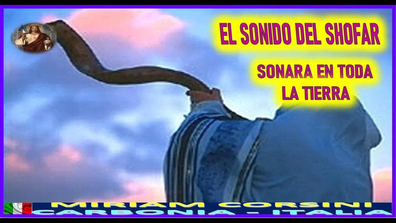 EL SONIDO DEL SHOFAR SONARA EN TODA LA TIERRA - MENSAJE DE JESUCRISTO REY A MIRIAM CORSINI 13ENE23