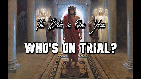 The Bible in One Year: Day 281 Who's on Trial?