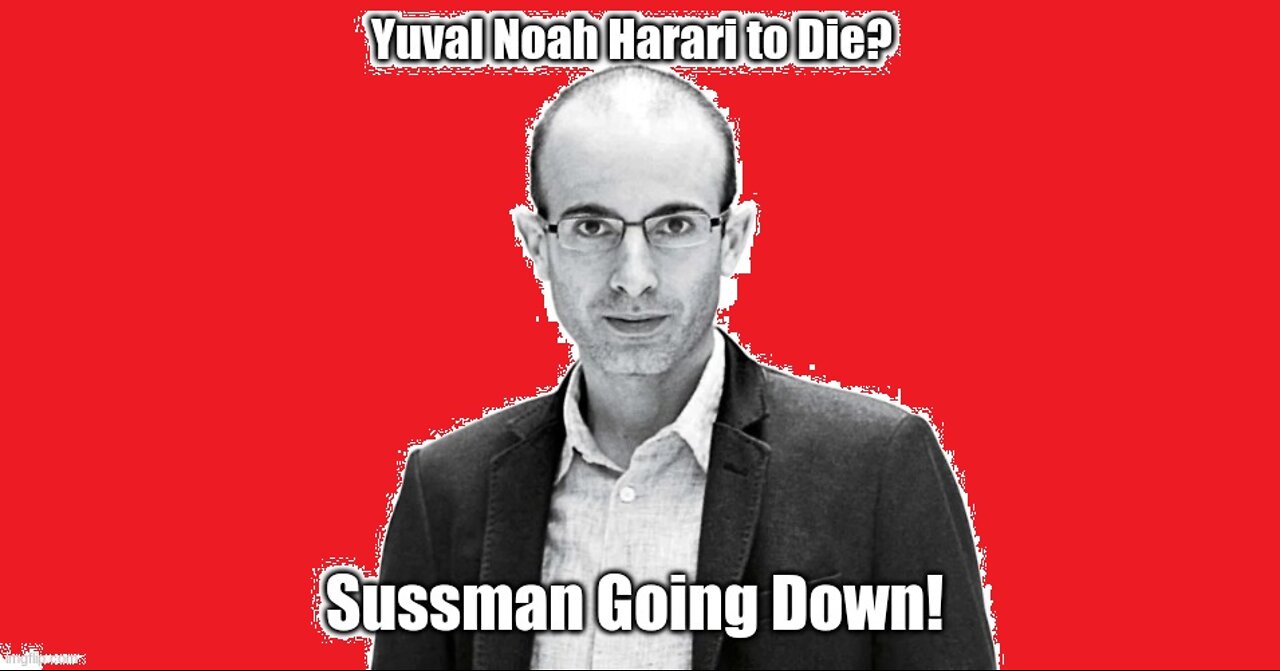 Yuval Noah Harari to Die? Sussman Going Down!