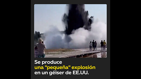 Una inusual explosión sorprende a los visitantes en Yellowstone