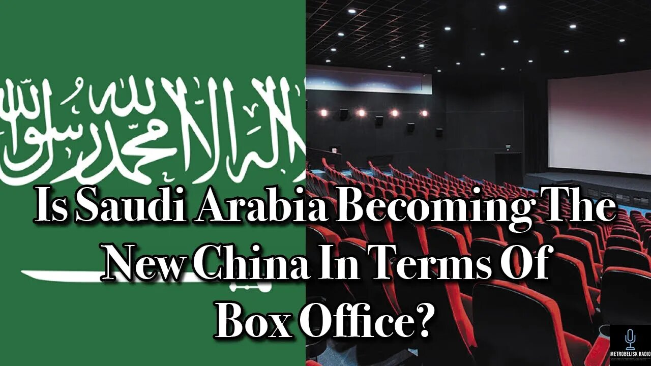 Is Saudi Arabia Becoming The New China In Terms Of Box Office?