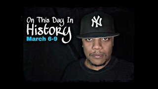 On This Day In History: March 6-9