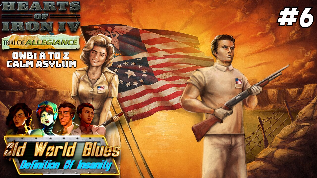 All Is American! (FINALE) Hoi4 - Old World Blues: A To Z, Calm Asylum (MAIA) #6