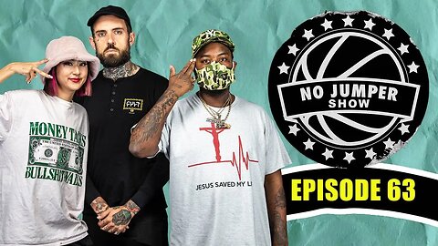 The No Jumper Show Ep. 63