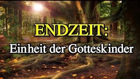 082 - ENDZEIT: Einheit der Gotteskinder