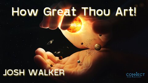 "How Great Thou Art" - Josh Walker - CONNECT - 5/5/2022