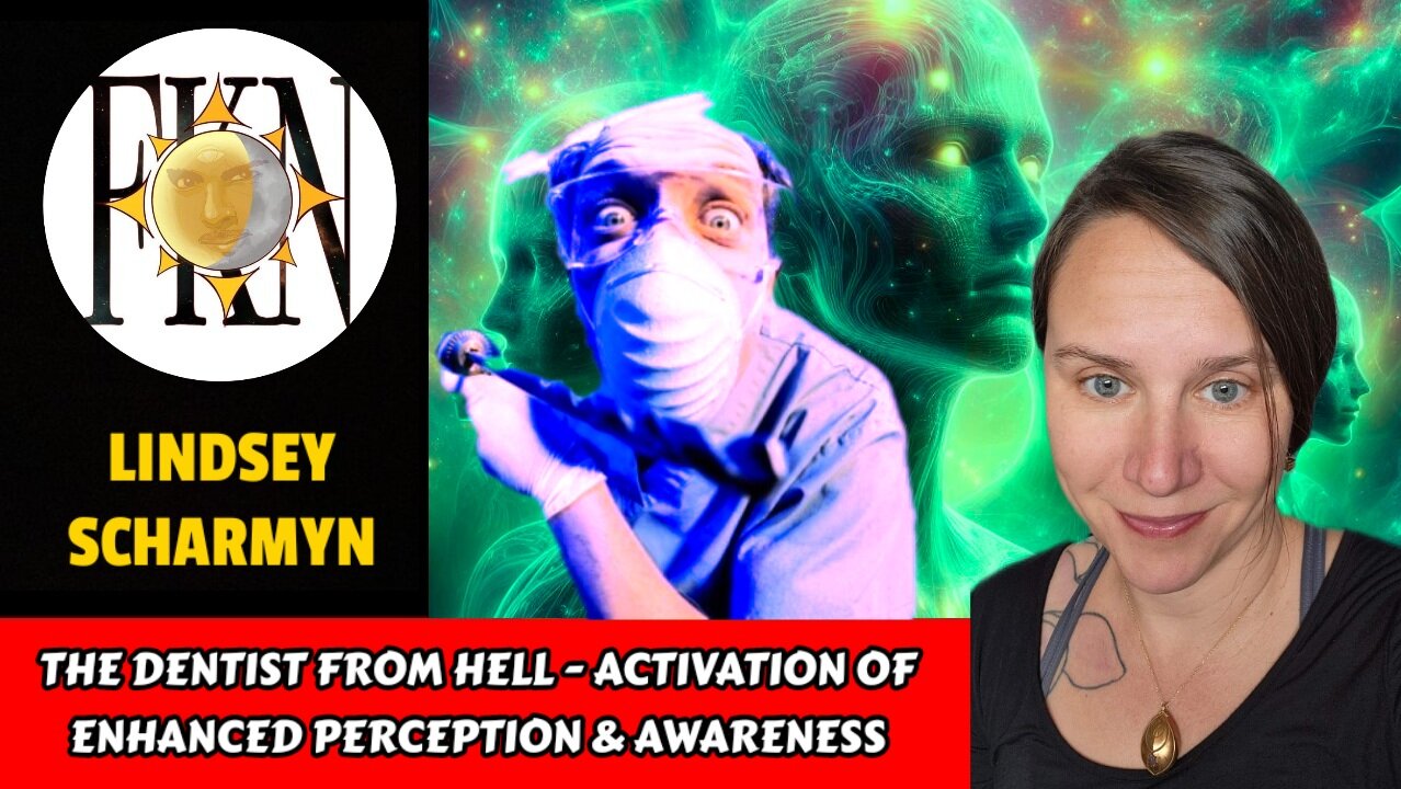 The Dentist from Hell - Activation of Enhanced Perception & Awareness | Lindsey Scharmyn