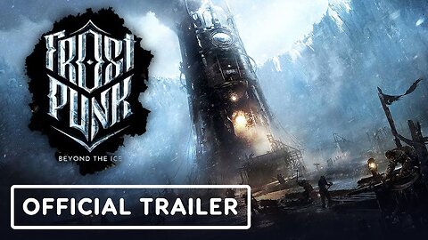 Frostpunk: Beyond the Ice - Official Cinematic Trailer