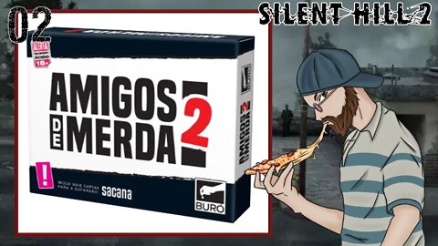 AMIGOS DE MERDA - Silent Hill 2 #02