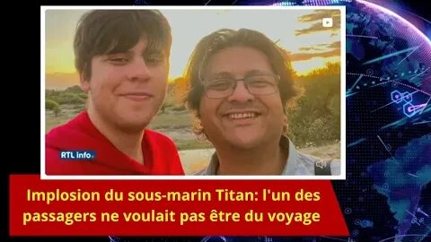 Implosion du sous-marin Titan: l'un des passagers ne voulait pas être du voyage