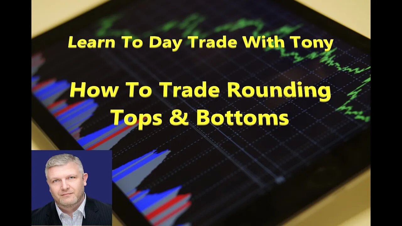 Hustle-with-Tony Learn to Day Trade: Trading Rounding Tops and Bottoms