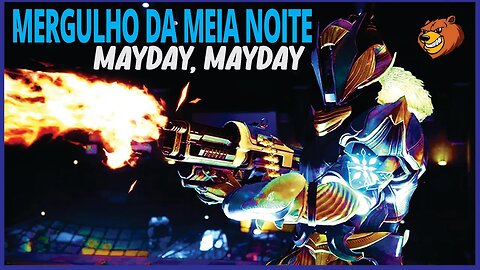 DESTINY 2 │ MAYDAY, MAYDAY MISSAO MERGULHO DA MEIA NOITE