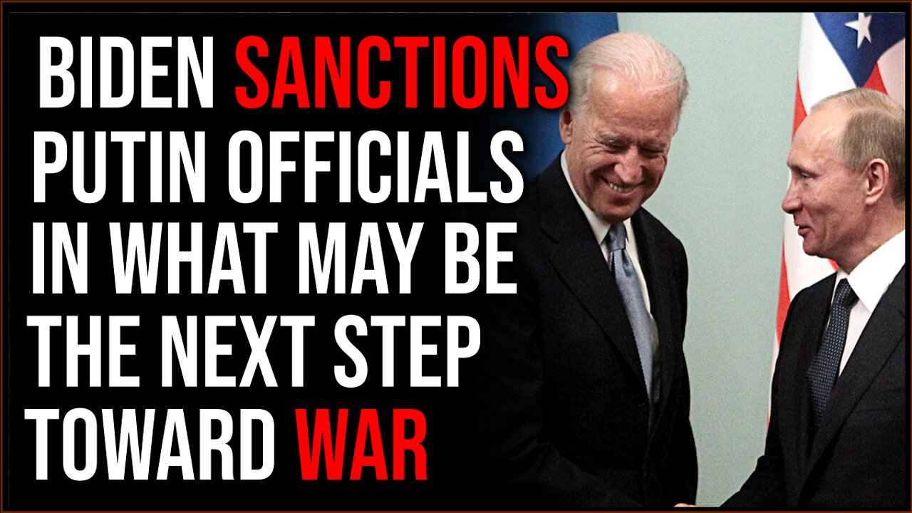 Biden SANCTIONS Members Of Putin's Government, This Is The Next Step Toward WAR