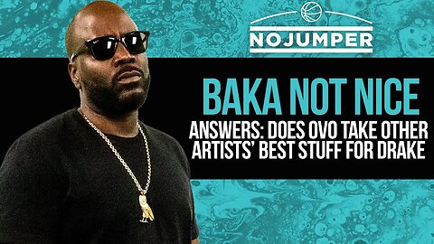 Baka Not Nice Answers: Does OVO Take Other Artists' Best Stuff for Drake?
