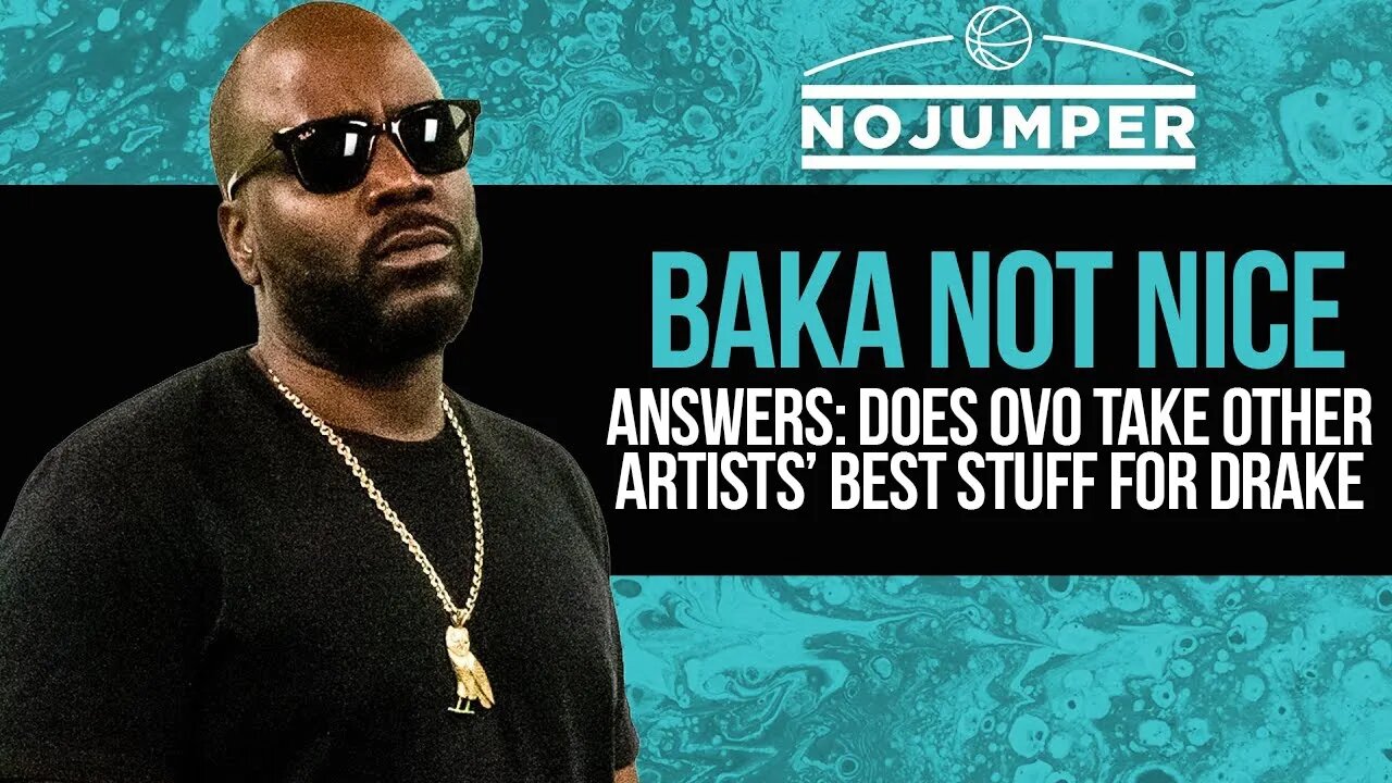 Baka Not Nice Answers: Does OVO Take Other Artists' Best Stuff for Drake?