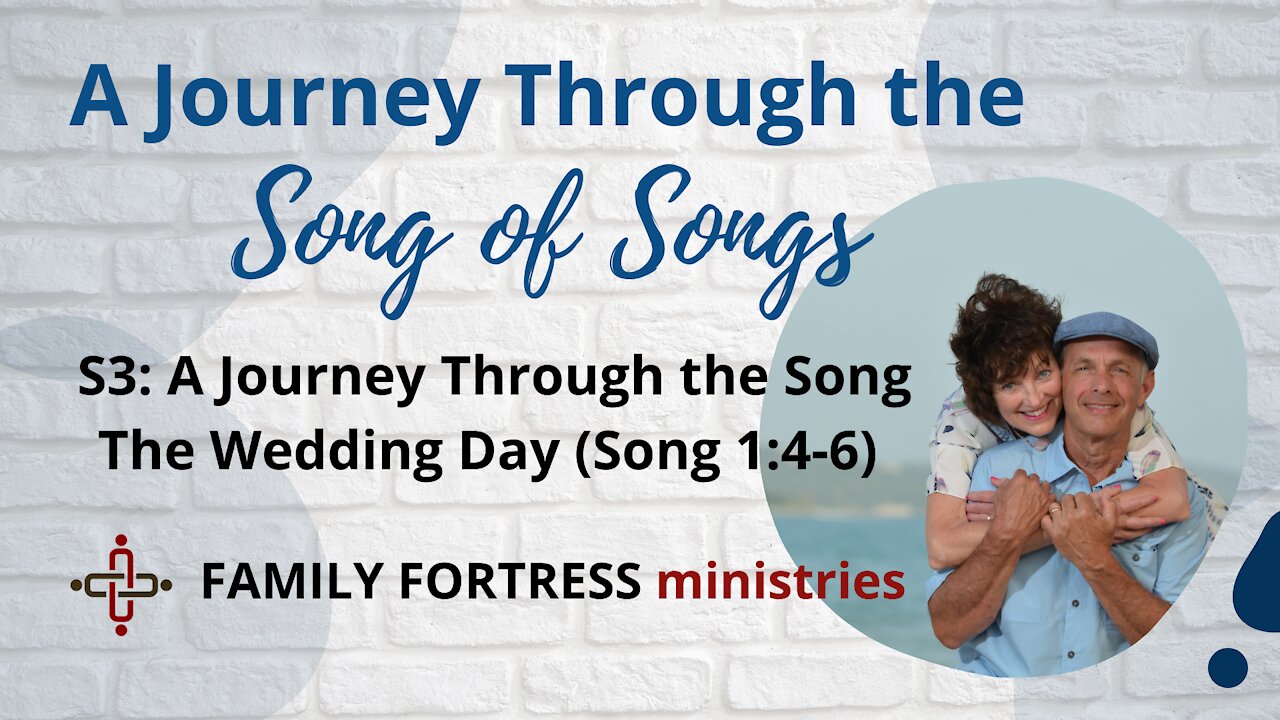 Session 3: A Journey Through the Song | The Wedding Day (Song 1:4-6)