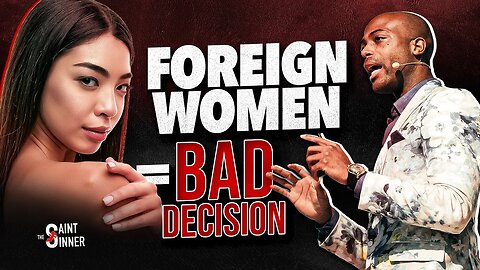 Foreign Women = BAD Decision ...SORRY Passport Bros