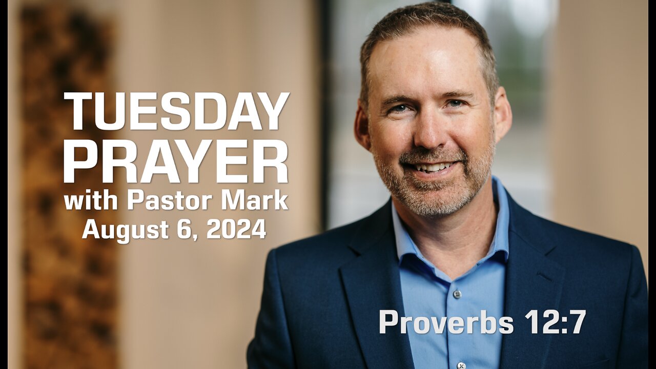 Tuesday Prayer with Pastor Mark (8/6/24)