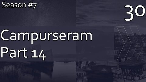 Campurseram Part 14 - Season 7 Episode 30