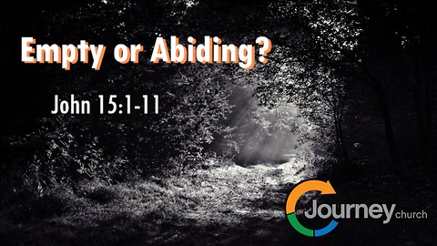 Empty or Abiding? - John 15:1-11