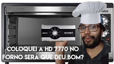 coloquei a HD 7770 no forno kkkkk