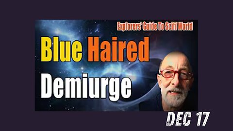 Blue Haired Demiurge - Clif High Explorers' Guide To Scifi World - Dec 17