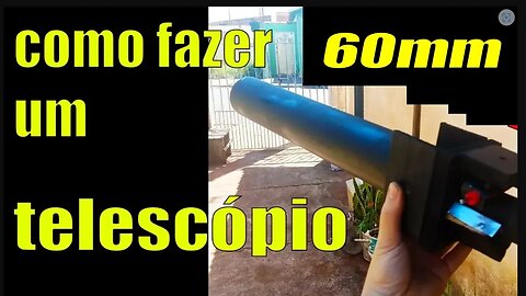 Como fazer um telescópio refrator caseiro 60mm (Luneta) parte #1