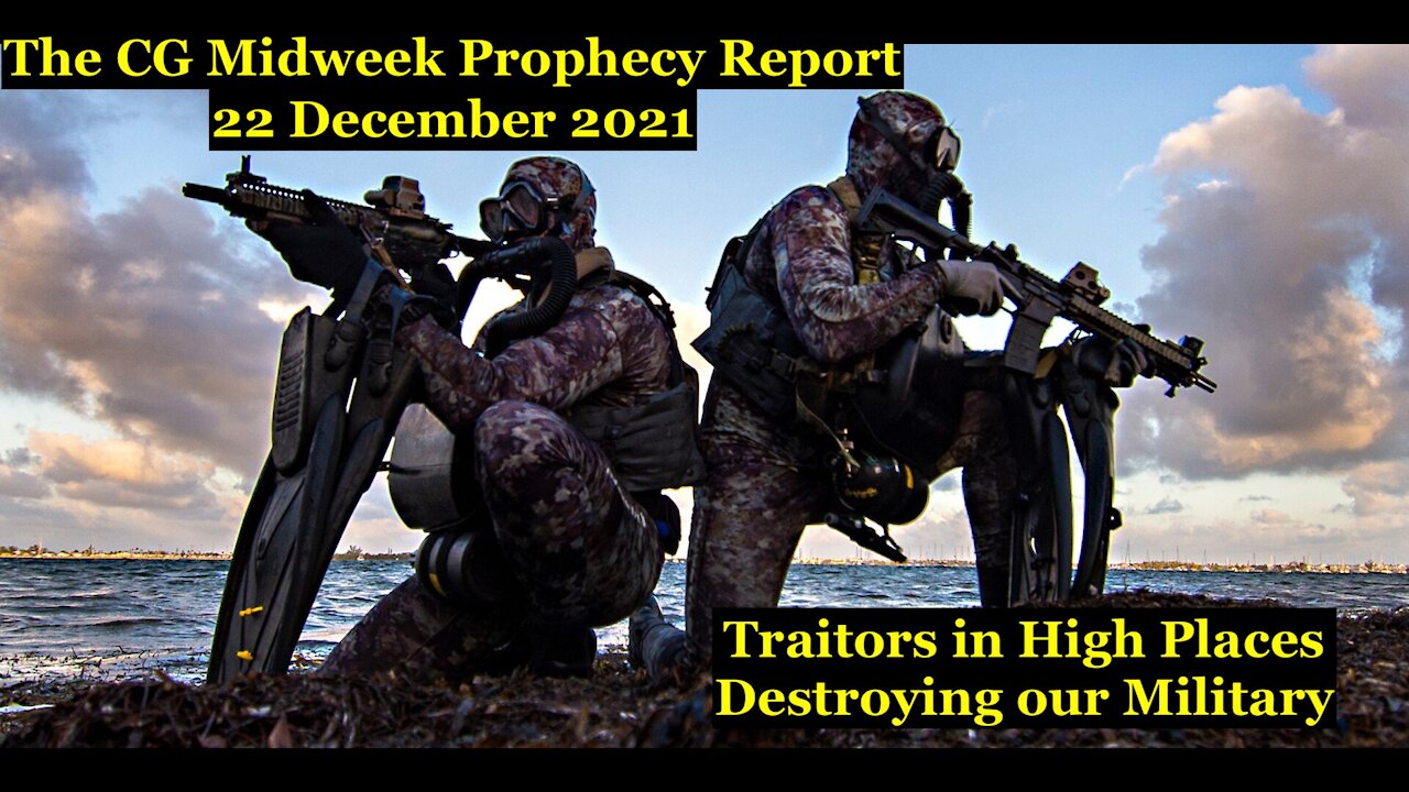 The CG Midweek Prophecy Report (22 December 2021) Traitors in High Places, Destroying Our Military