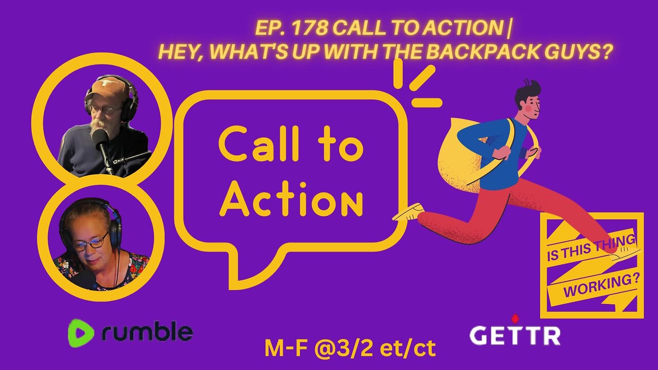 Ep. 178 CALL TO ACTION | HEY, WHAT'S UP WITH THE BACKPACK GUYS?