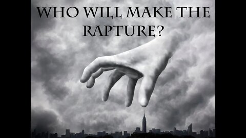 Who Will Make the Rapture?