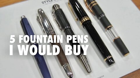 5 Fountain Pens I Would BUY RIGHT NOW!