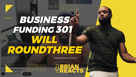 BRIAN REACTS TO BUSINESS FUNDING 301 (WILL ROUNDTREE)