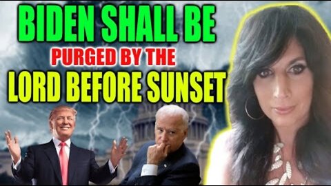 Amanda Grace PROPHETIC WORD: [TAKING ACTION] Biden shall be purged by the Lord before sunset