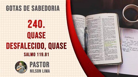 🔴 240. Quase desfalecido, quase - Salmo 119.81 - Pr. Nilson Lima #DEVOCIONAL