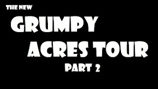 (the new) Grumy Acres Tour...Part 2