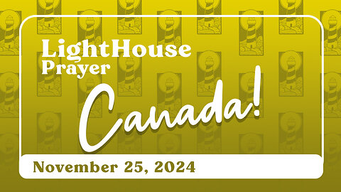 Lighthouse Prayer: Canada! // November 25, 2024