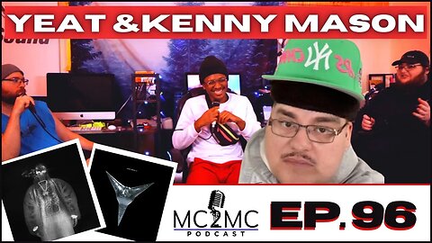 MC2MC Podcast #96 - YEAT & KENNY MASON REVIEW