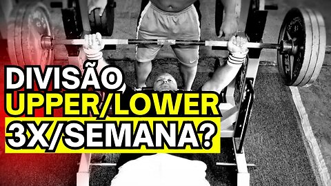 Fazer a Divisão UPPER/LOWER 3x/Sem FUNCIONA?