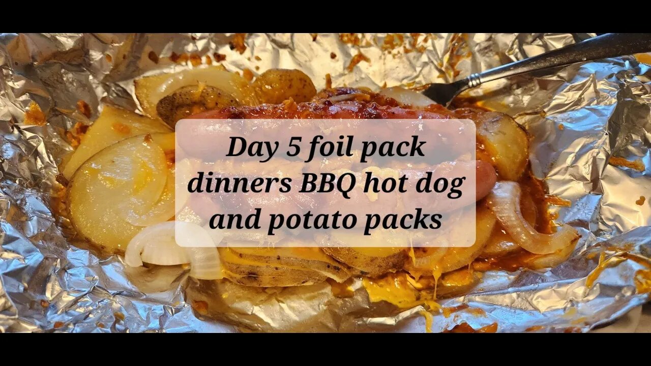 Day 5 foil pack meals BBQ hot dog and potato packs #hotdogs