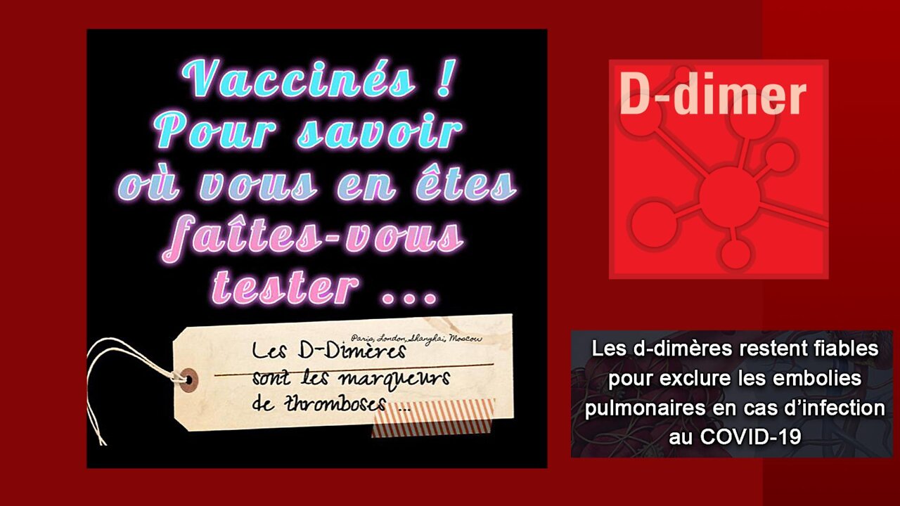 Vaccinés, il est urgent de vous faire tester aux "D-Dimères" ! (Hd 720) Liens au descriptif