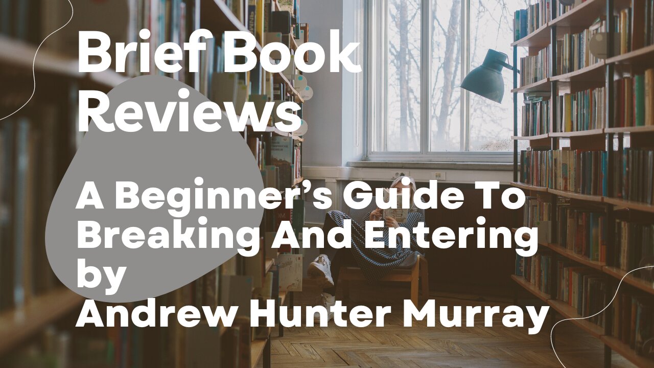 Brief Book Review - A Beginner's Guide To Breaking And Entering by Andrew Hunter Murray