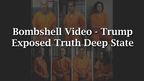 Bombshell Video - Trump Exposed Truth Deep State