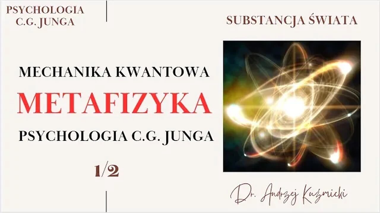 Mechanika Kwantowa - Metafizyka - Psychologia C.G. Junga - Cz.1