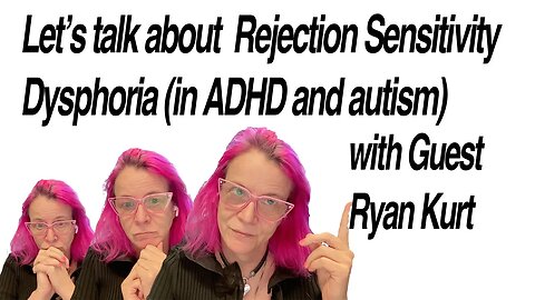 Let's Discuss Rejection Sensitive Dysphoria with Guest Ryan Kurt