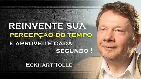 COMO VOCÊ ESTA PERCEBENDO O TEMPO EM SUA VIDA , ECKHART TOLLE DUBLADO 2023