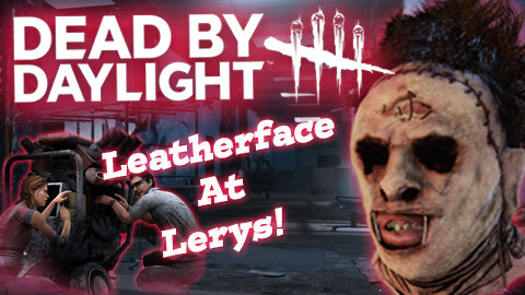 Dead By daylight: Bubba Visits Lerys