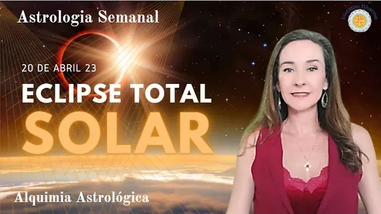 Astrologia Semanal 14 a 20/04 - Eclipse Solar Total - Alquimia Astrológica - Yara Portes.