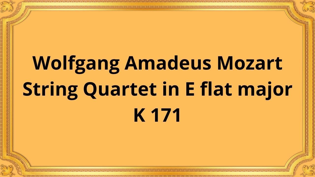 Wolfgang Amadeus Mozart String Quartet in E flat major K 171